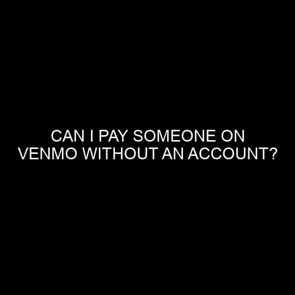 Can I Pay Someone on Venmo Without an Account?