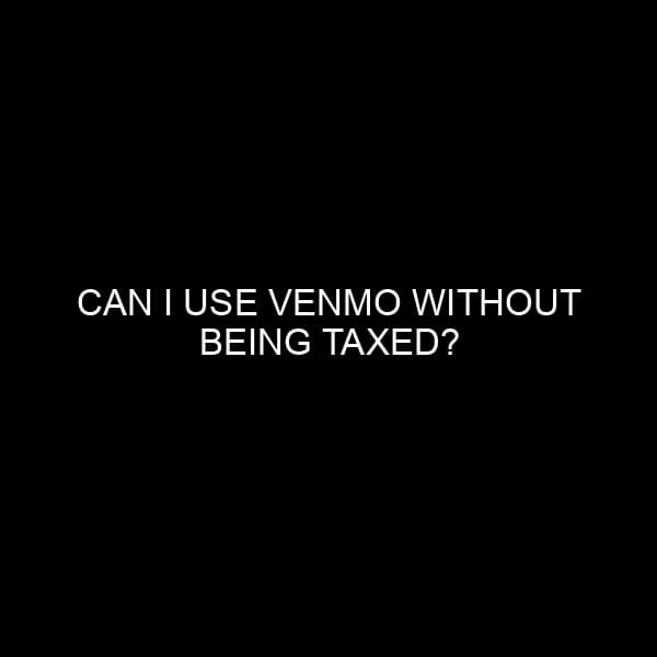Can I Use Venmo Without Being Taxed?