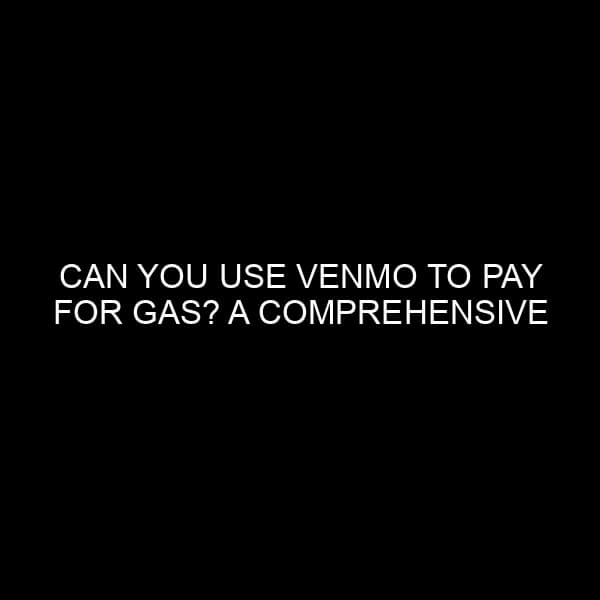 Can You Use Venmo to Pay for Gas? A Comprehensive Look