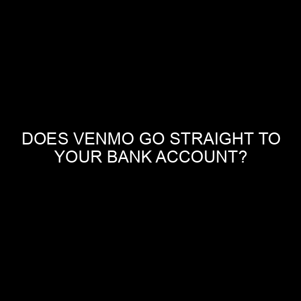 Does Venmo Go Straight To Your Bank Account?