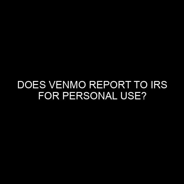 Does Venmo Report to IRS for Personal Use? Understanding the Nuances of Digital Transactions