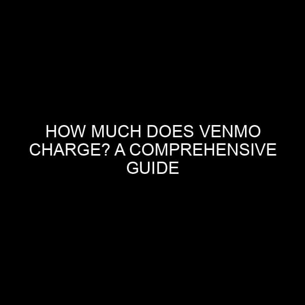 How Much Does Venmo Charge? A Comprehensive Guide