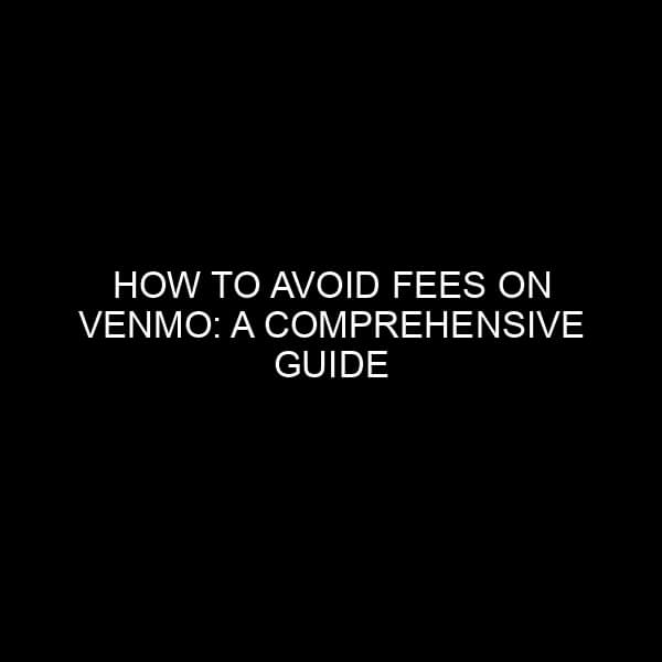 How to Avoid Fees on Venmo: A Comprehensive Guide from a Banking Insider