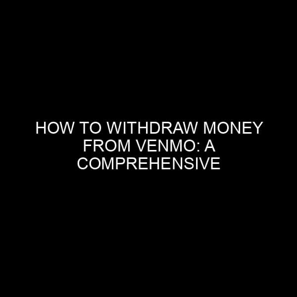 How to Withdraw Money from Venmo: A Comprehensive Guide