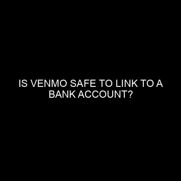 Is Venmo Safe to Link to a Bank Account?