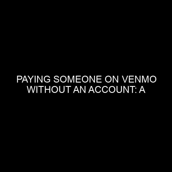 Paying Someone on Venmo Without an Account: A Comprehensive Guide