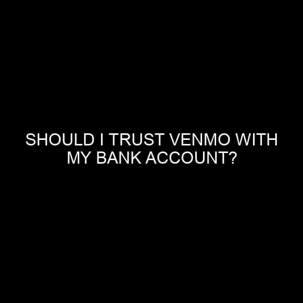 Should I Trust Venmo With My Bank Account?