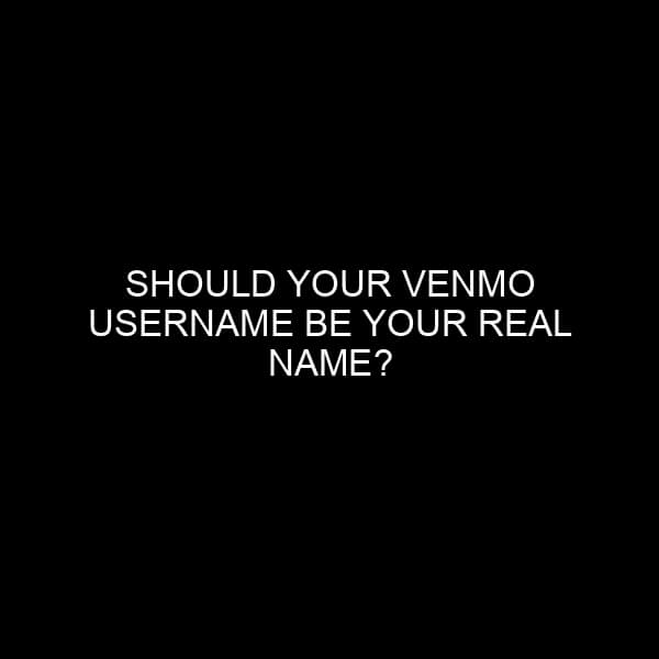 Should Your Venmo Username Be Your Real Name?