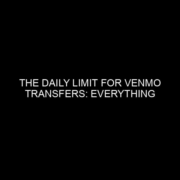 The Daily Limit for Venmo Transfers: Everything You Need to Know