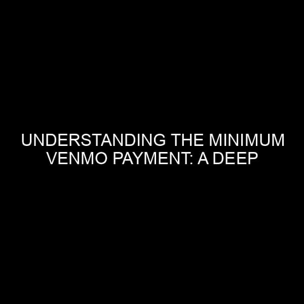 Understanding the Minimum Venmo Payment: A Deep Dive
