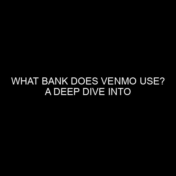 What Bank Does Venmo Use? A Deep Dive into Venmo’s Banking Partnership
