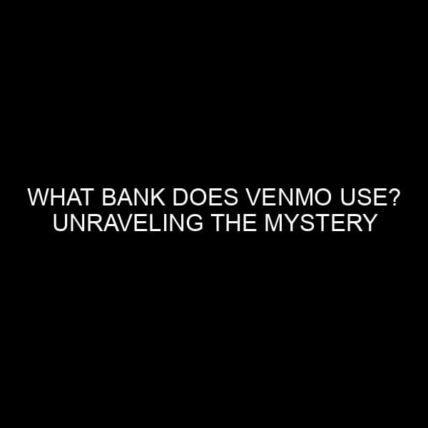 What Bank Does Venmo Use? Unraveling The Mystery
