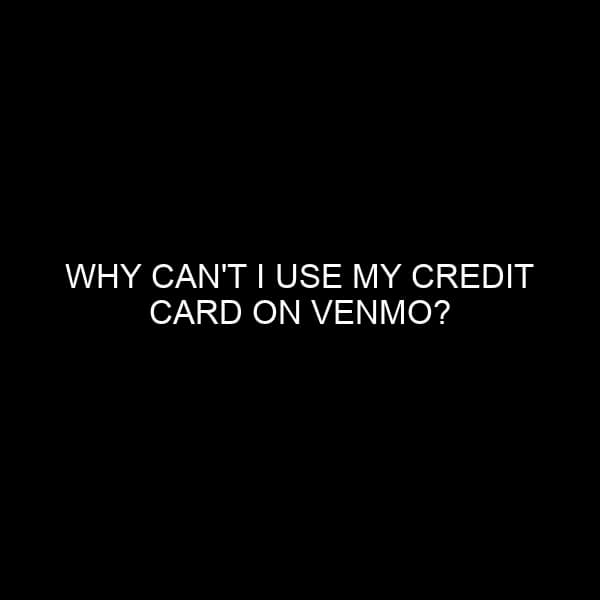 Why Can’t I Use My Credit Card on Venmo?