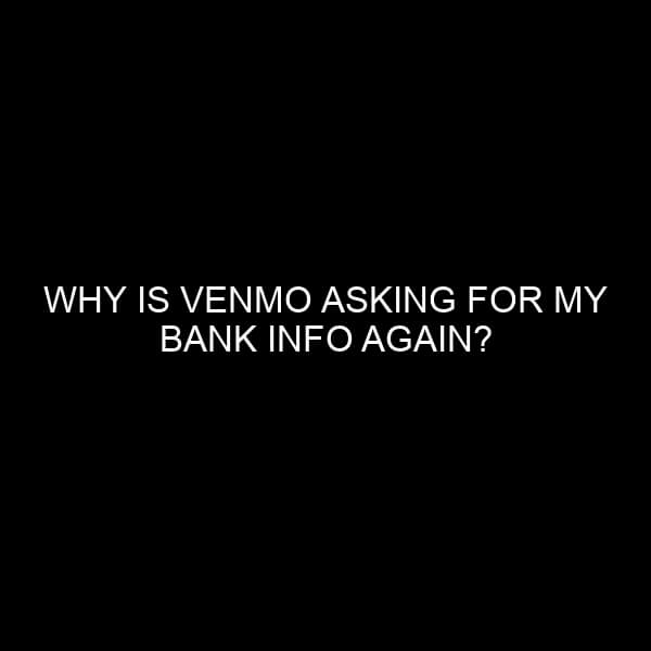 Why Is Venmo Asking For My Bank Info Again? Understanding Digital Wallets & Security